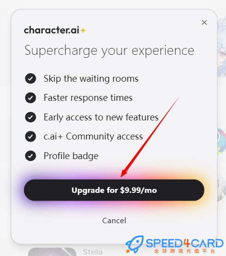 Character AI会员怎么代充值订阅代购代付价格？看到character.ai会员套餐>点击Upgrade for $9.99/mo - Speed4Card.com专业AI充值平台